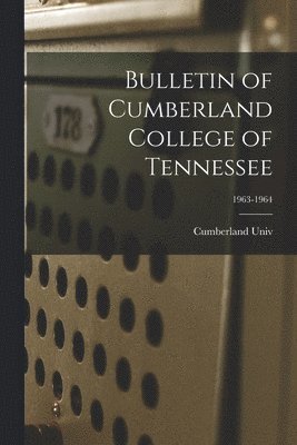 bokomslag Bulletin of Cumberland College of Tennessee; 1963-1964