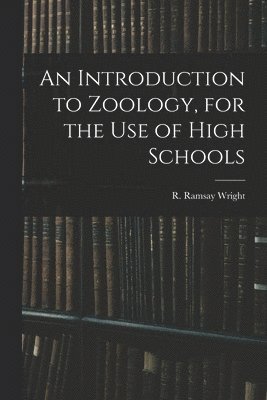 bokomslag An Introduction to Zoology, for the Use of High Schools