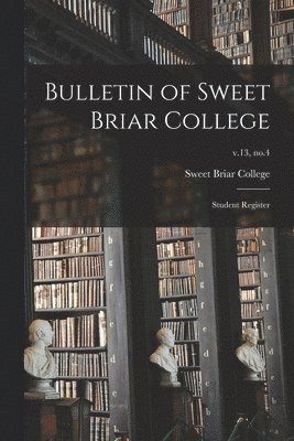 Bulletin of Sweet Briar College: Student Register; v.13, no.4 1