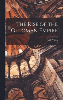 bokomslag The Rise of the Ottoman Empire