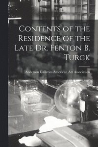 bokomslag Contents of the Residence of the Late Dr. Fenton B. Turck