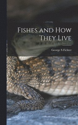 bokomslag Fishes and How They Live