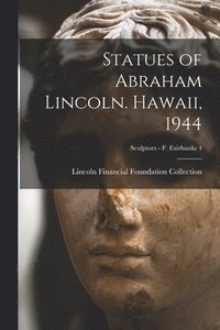 bokomslag Statues of Abraham Lincoln. Hawaii, 1944; Sculptors - F Fairbanks 4