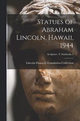 bokomslag Statues of Abraham Lincoln. Hawaii, 1944; Sculptors - F Fairbanks 4