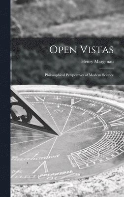 Open Vistas; Philosophical Perspectives of Modern Science