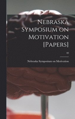 Nebraska Symposium on Motivation [Papers]; 40, Inbunden