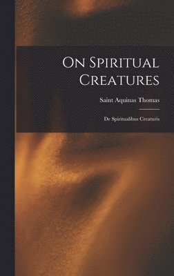 bokomslag On Spiritual Creatures: De Spiritualibus Creaturis