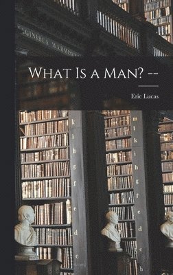 What is a Man? -- 1