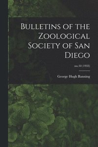 bokomslag Bulletins of the Zoological Society of San Diego; no.10 (1933)