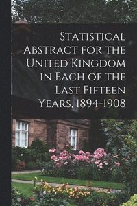 bokomslag Statistical Abstract for the United Kingdom in Each of the Last Fifteen Years, 1894-1908
