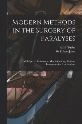 A. H. (Alfred Herbert) Tubby, Robert Jones - Modern Methods in the Surgery of Paralyses, Häftad