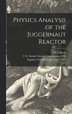 bokomslag Physics Analysis of the Juggernaut Reactor