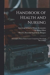 bokomslag Handbook of Health and Nursing; a Complete Home-study Course Comprising