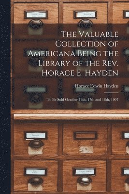 The Valuable Collection of Americana Being the Library of the Rev. Horace E. Hayden 1