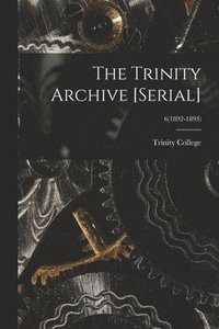 bokomslag The Trinity Archive [serial]; 6(1892-1893)