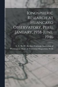 bokomslag Ionospheric Research at Huancayo Observatory, Peru, January, 1938-June, 1946