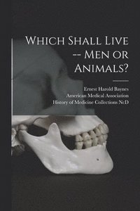 bokomslag Which Shall Live -- Men or Animals?