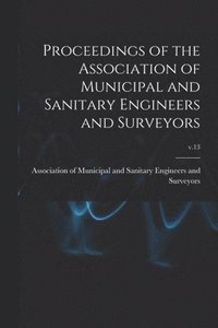 bokomslag Proceedings of the Association of Municipal and Sanitary Engineers and Surveyors; v.13