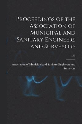 bokomslag Proceedings of the Association of Municipal and Sanitary Engineers and Surveyors; v.13