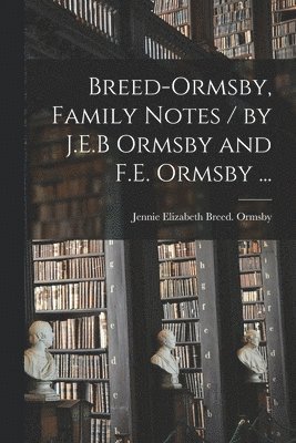 bokomslag Breed-Ormsby, Family Notes / by J.E.B Ormsby and F.E. Ormsby ...