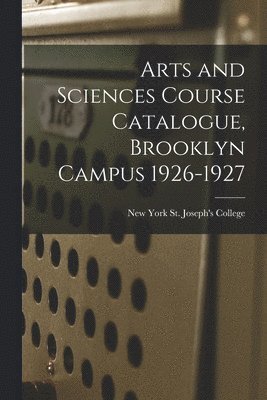 Arts and Sciences Course Catalogue, Brooklyn Campus 1926-1927 1