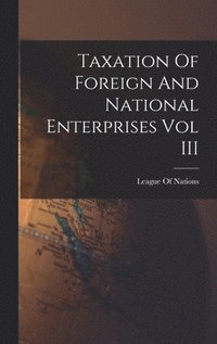 bokomslag Taxation Of Foreign And National Enterprises Vol III