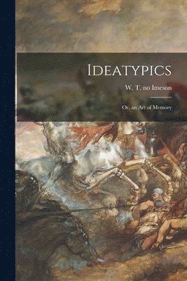 Ideatypics; or, an Art of Memory 1