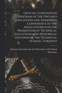 bokomslag Official Convention Program of the Ontario Association and Dominion Conference of the Associations for the Promotion of Technical Education, and Historical Souvenir of the Technical School, Toronto...