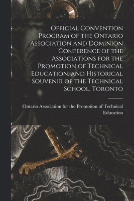 bokomslag Official Convention Program of the Ontario Association and Dominion Conference of the Associations for the Promotion of Technical Education, and Historical Souvenir of the Technical School, Toronto