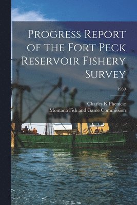 Progress Report of the Fort Peck Reservoir Fishery Survey; 1950 1