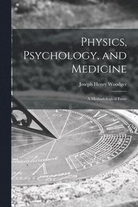 bokomslag Physics, Psychology, and Medicine: a Methodological Essay