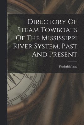 Directory Of Steam Towboats Of The Mississippi River System, Past And Present 1