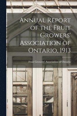 bokomslag Annual Report of the Fruit Growers' Association of Ontario, 1913