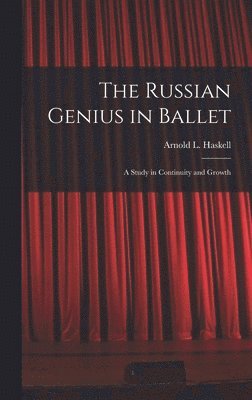 bokomslag The Russian Genius in Ballet; a Study in Continuity and Growth