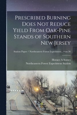 Prescribed Burning Does Not Reduce Yield From Oak-pine Stands of Southern New Jersey; no.36 1