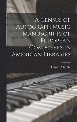 A Census of Autograph Music Manuscripts of European Composers in American Libraries 1