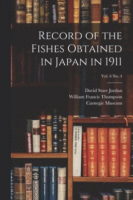 Record of the Fishes Obtained in Japan in 1911; vol. 6 no. 4 1