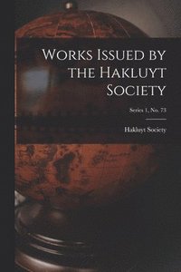 bokomslag Works Issued by the Hakluyt Society; Series 1, no. 73