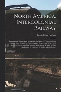 bokomslag North America, Intercolonial Railway [microform]