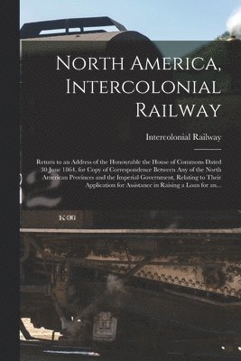 North America, Intercolonial Railway [microform] 1