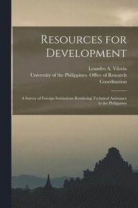 bokomslag Resources for Development: a Survey of Foreign Institutions Rendering Technical Assistance to the Philippines