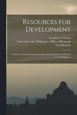 Resources for Development: a Survey of Foreign Institutions Rendering Technical Assistance to the Philippines 1