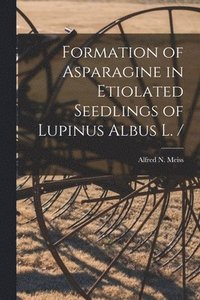 bokomslag Formation of Asparagine in Etiolated Seedlings of Lupinus Albus L. /