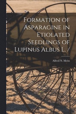 bokomslag Formation of Asparagine in Etiolated Seedlings of Lupinus Albus L. /