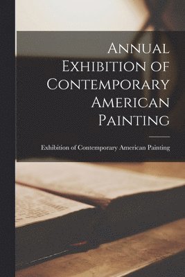 Annual Exhibition of Contemporary American Painting 1