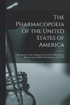 bokomslag The Pharmacopoeia of the United States of America