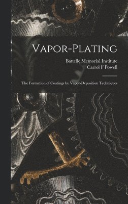 bokomslag Vapor-plating: the Formation of Coatings by Vapor-deposition Techniques