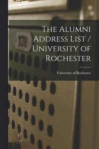 bokomslag The Alumni Address List / University of Rochester