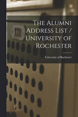 The Alumni Address List / University of Rochester 1