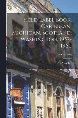 Field Label Book, Caribbean, Michigan, Scotland, Washington, 1957-1960; no.630 (1958) 1